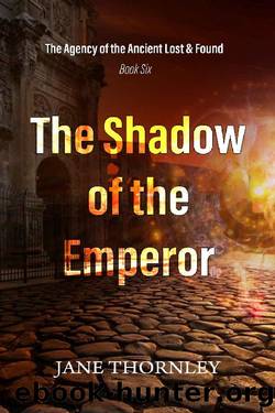 The Shadow of the Emperor: The Agency of the Ancient Lost & Found Book 6 (An Agency of the Ancient Lost & Found Mystery Thriller) by Jane Thornley