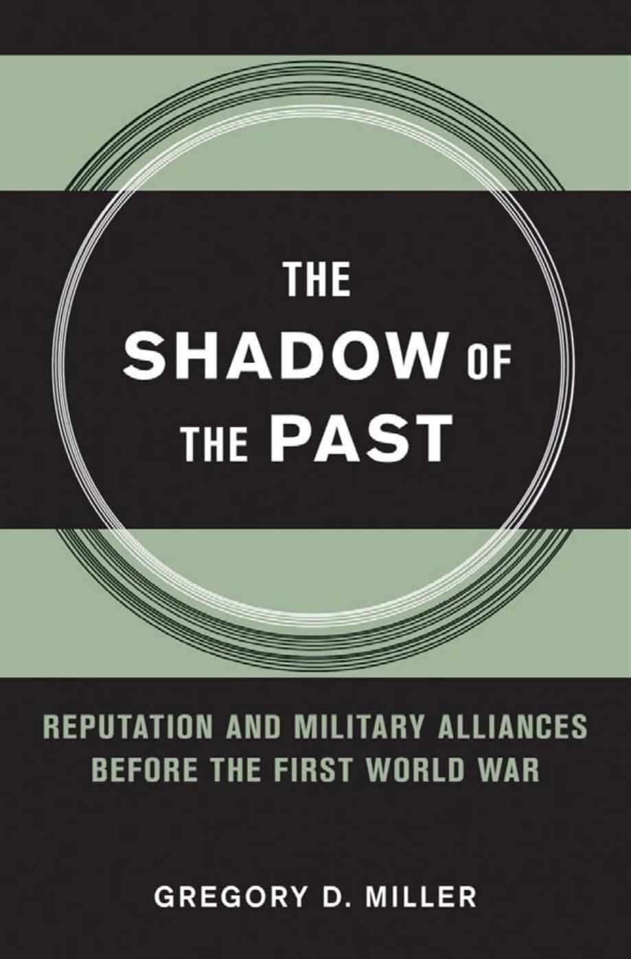 The Shadow of the Past: Reputation and Military Alliances Before the First World War by Gregory D. Miller