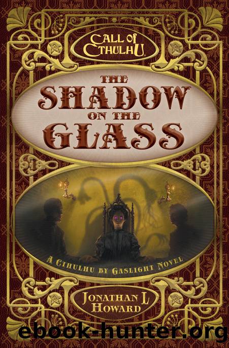 The Shadow on the Glass: A Cthulhu by Gaslight Novel by Jonathan L Howard
