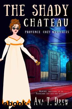 The Shady Chateau: a Provence Cozy Mystery (Julie Cavallo Investigates) by Ana T. Drew