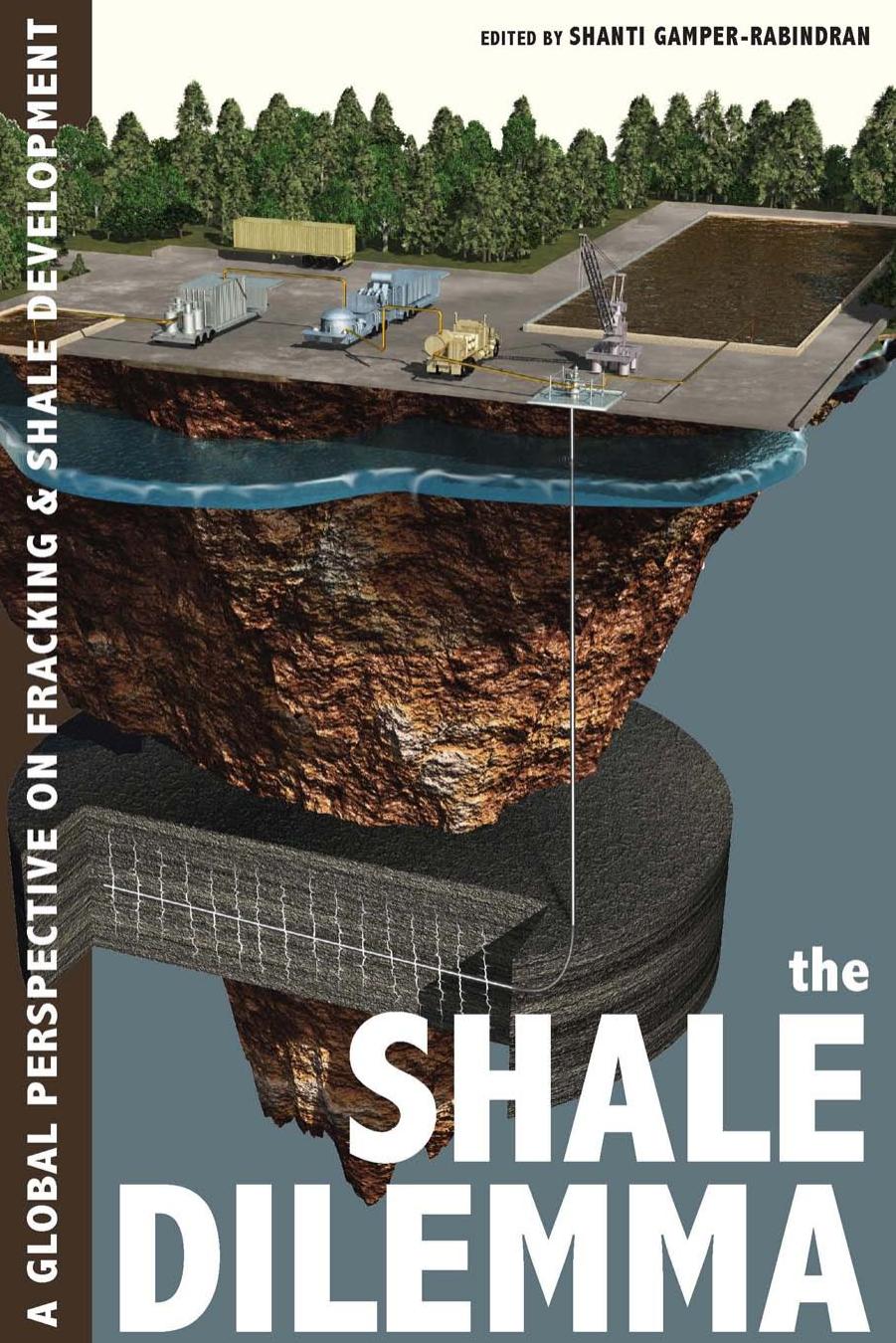 The Shale Dilemma: A Global Perspective on Fracking and Shale Development by Shanti Gamper-Rabindran (Editor)
