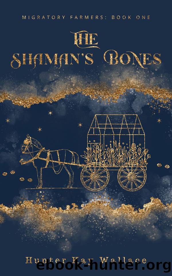 The Shaman's Bones, Migratory Farmers: Book 1 by Hunter Kay Wallace