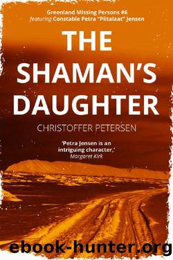 The Shaman's Daughter: A Constable Petra Jensen Novella (Greenland Missing Persons Book 6) by Christoffer Petersen