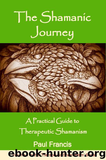 The Shamanic Journey: A Practical Guide to Therapeutic Shamanism (The Therapeutic Shamanism series Book 1) by Paul Francis