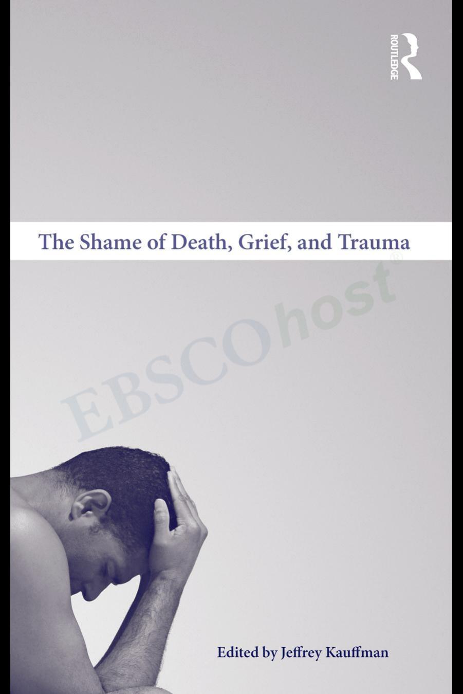 The Shame of Death, Grief, and Trauma by Jeffrey Kauffman (ed.)