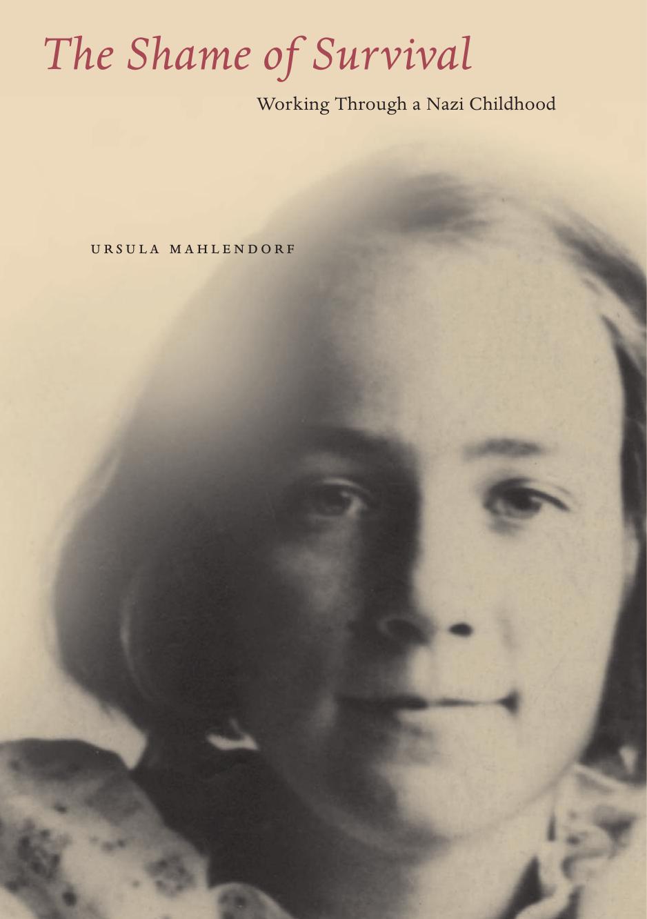 The Shame of Survival, Working Through a Nazi Childhood by Unknown