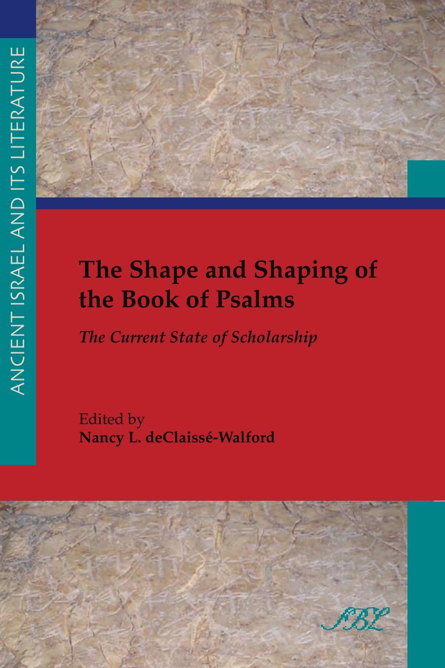 The Shape and Shaping of the Book of Psalms: The Current State of Scholarship (Ancient Israel and Its Literature, Number 20) by Nancy L. deClaissé-Walford (Editor)