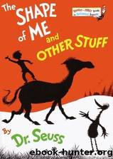 The Shape of Me and Other Stuff by Seuss Dr