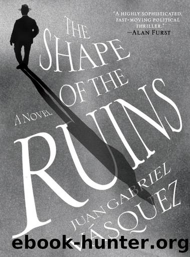 The Shape of the Ruins by Juan Gabriel Vásquez