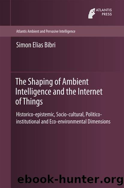 The Shaping of Ambient Intelligence and the Internet of Things by Simon Elias Bibri