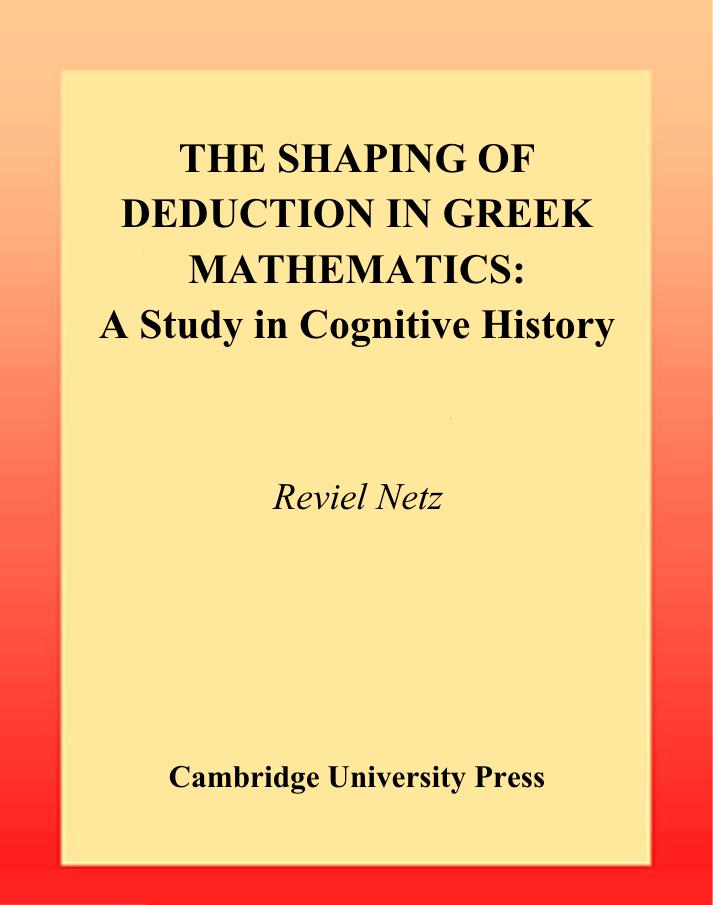 The Shaping of Deduction in Greek Mathematics: A Study in Cognitive History by Reviel Netz
