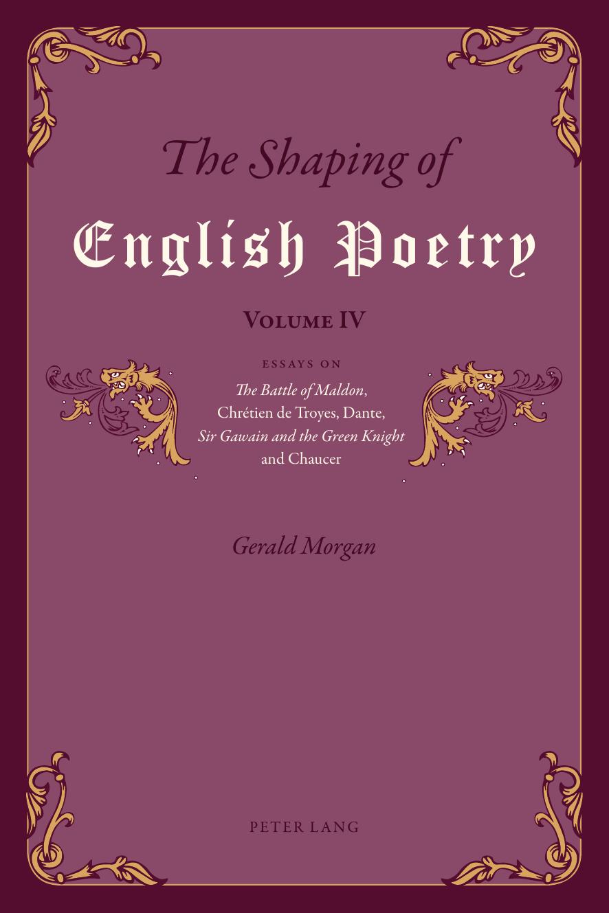 The Shaping of English Poetry - Volume IV: Essays on 'The Battle of Maldon', ChrÃ©tien De Troyes, Dante, 'Sir Gawain and the Green Knight' and Chaucer by Gerald Morgan