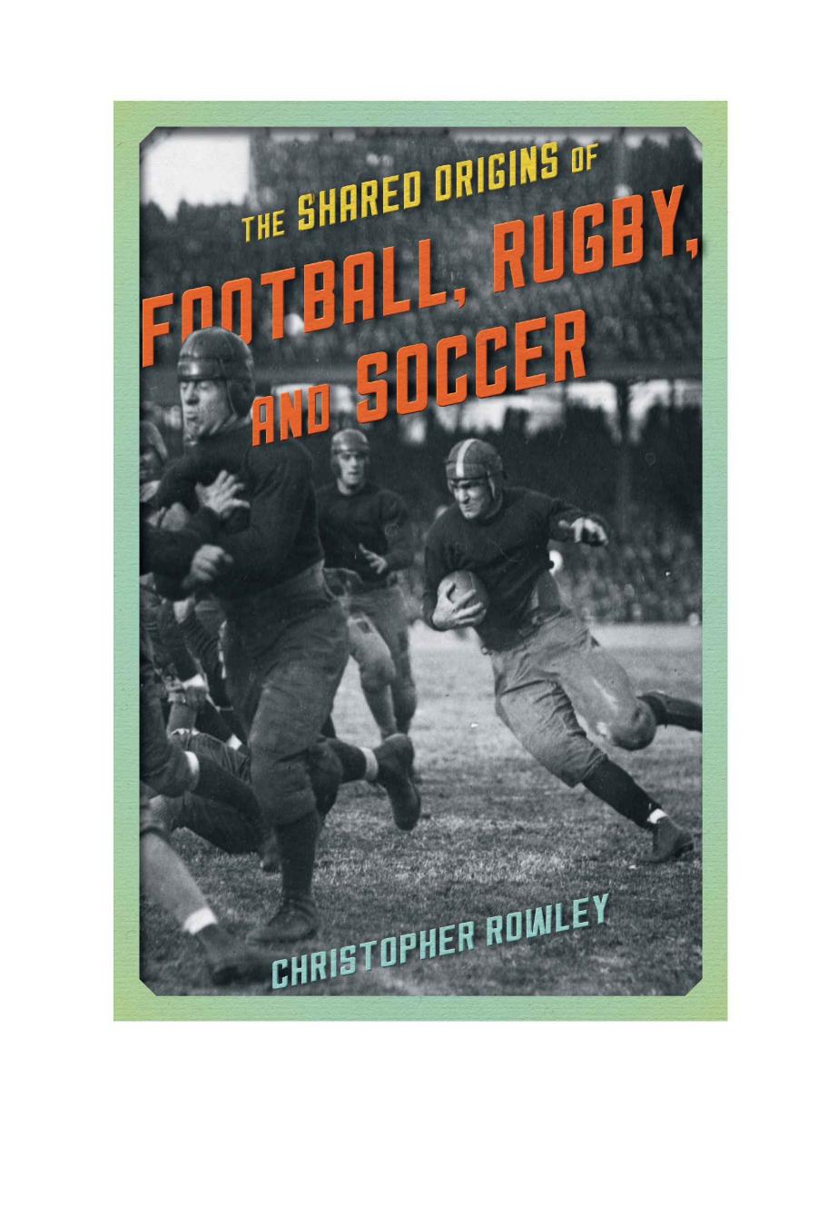 The Shared Origins of Football, Rugby, and Soccer by Christopher Rowley