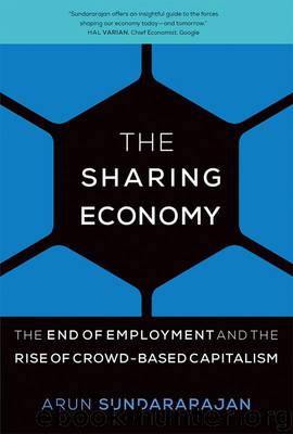 The Sharing Economy: The End of Employment and the Rise of Crowd-Based Capitalism by Arun Sundararajan