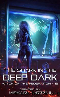 The Shark In The Deep Dark (Witch of the Federation Book 12) by Michael Anderle
