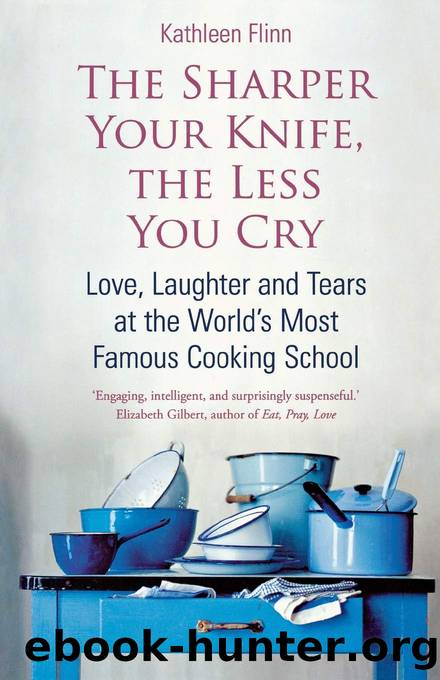 The Sharper Your Knife, the Less You Cry: Love, Laughter, and Tears at the World's Most Famous Cooki by Kathleen Flinn