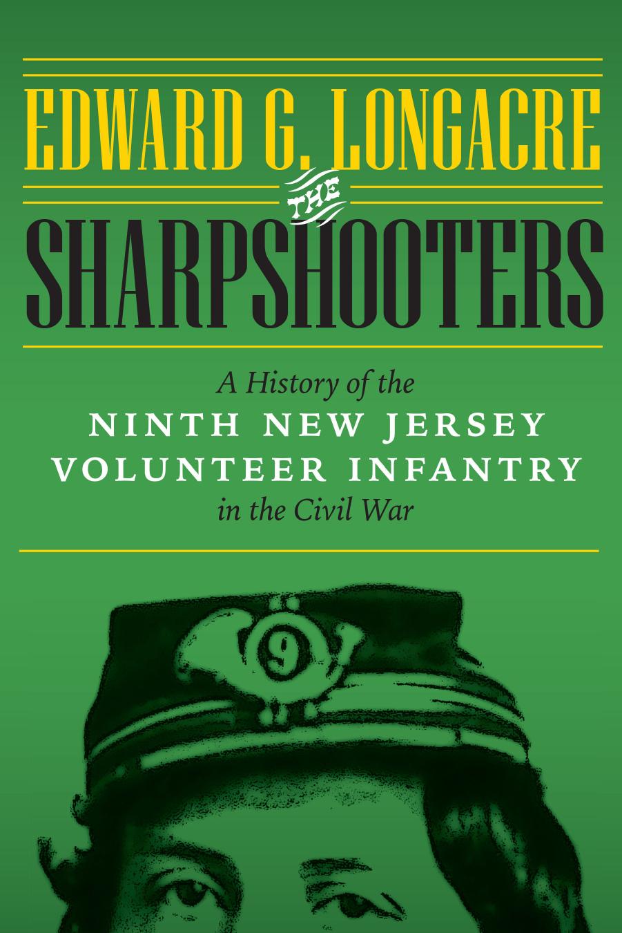 The Sharpshooters: A History of the Ninth New Jersey Volunteer Infantry in the Civil War by Edward G. Longacre