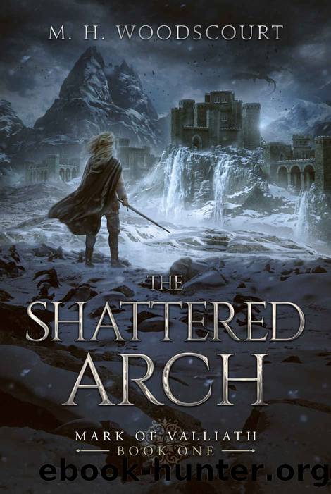 The Shattered Arch (Mark of Valliath Book 1) by M. H. Woodscourt