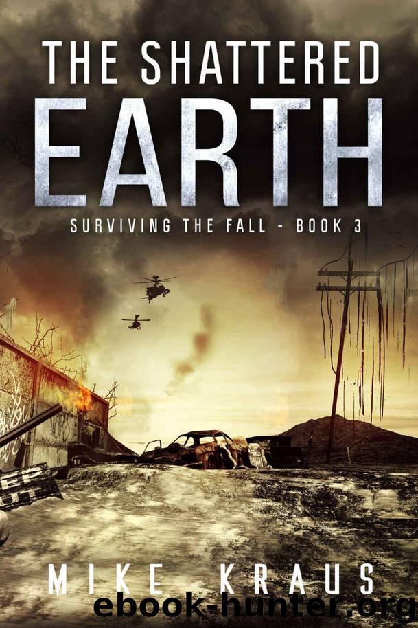 The Shattered Earth: Book 3 of the Thrilling Post-Apocalyptic Survival Series: (Surviving the Fall Series - Book 3) by Mike Kraus