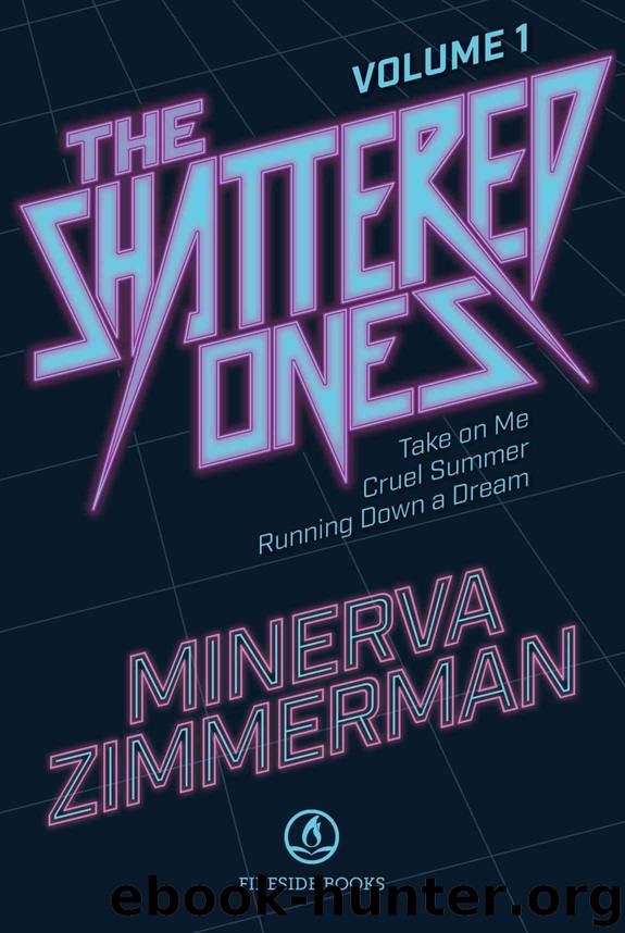 The Shattered Ones Vol. 1: Take on Me, Cruel Summer & Running Down a Dream (The Shattered Ones Omnibus) by Zimmerman Minerva