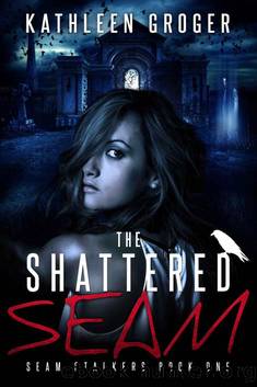 The Shattered Seam (Seam Stalkers Book 1) by Kathleen Groger