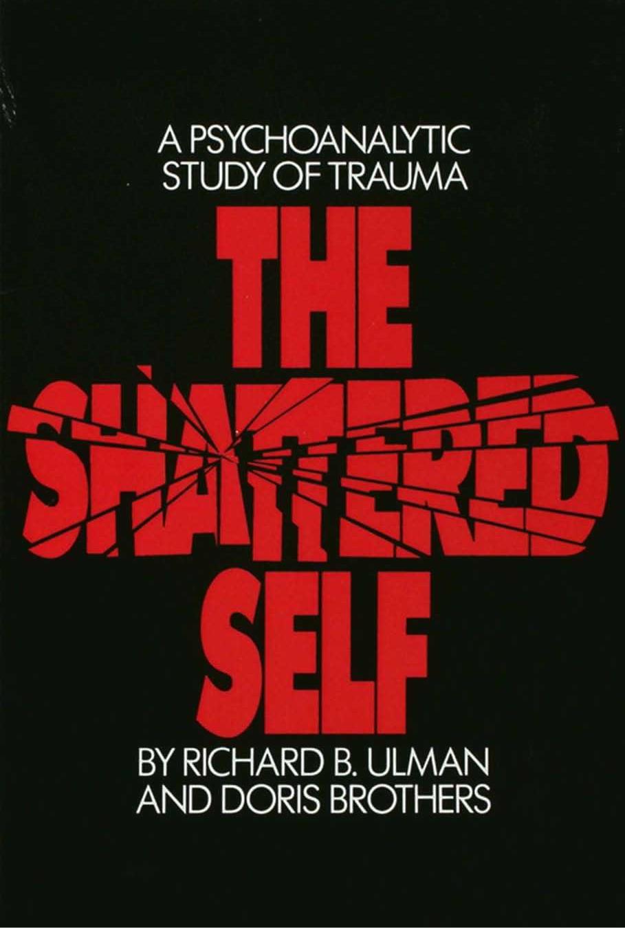 The Shattered Self: A Psychoanalytic Study of Trauma by Unknow