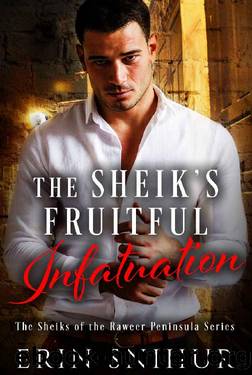 The Sheik's Fruitful Infatuation (The Sheiks of the Raweer Peninsula Series Book 1) by Erin Snihur