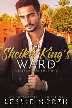 The Sheikh King's Ward (Halabi Sheikhs Book 1) by Leslie North