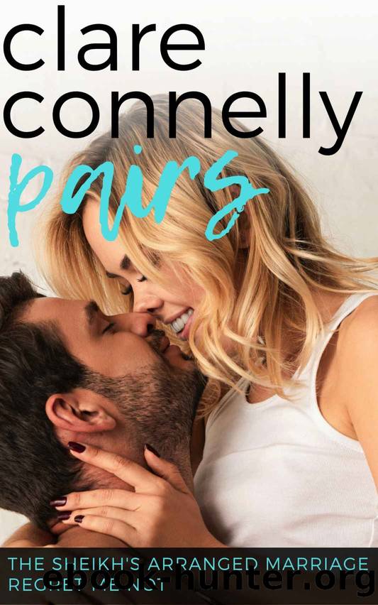 The Sheikh's Arranged Marriage & Regret Me Not: Pairs IX by Clare Connelly