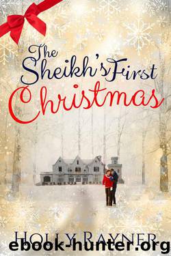 The Sheikh's First Christmas - A Warm and Cozy Christmas Romance by Rayner Holly