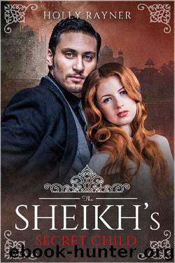 The Sheikh's Secret Child_A Single Dad Romance by Holly Rayner