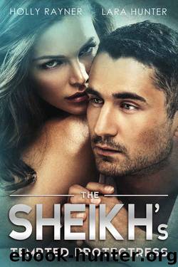 The Sheikh's Tempted Protectress (The Sheikh's Every Wish Book 4) by Holly Rayner & Lara Hunter