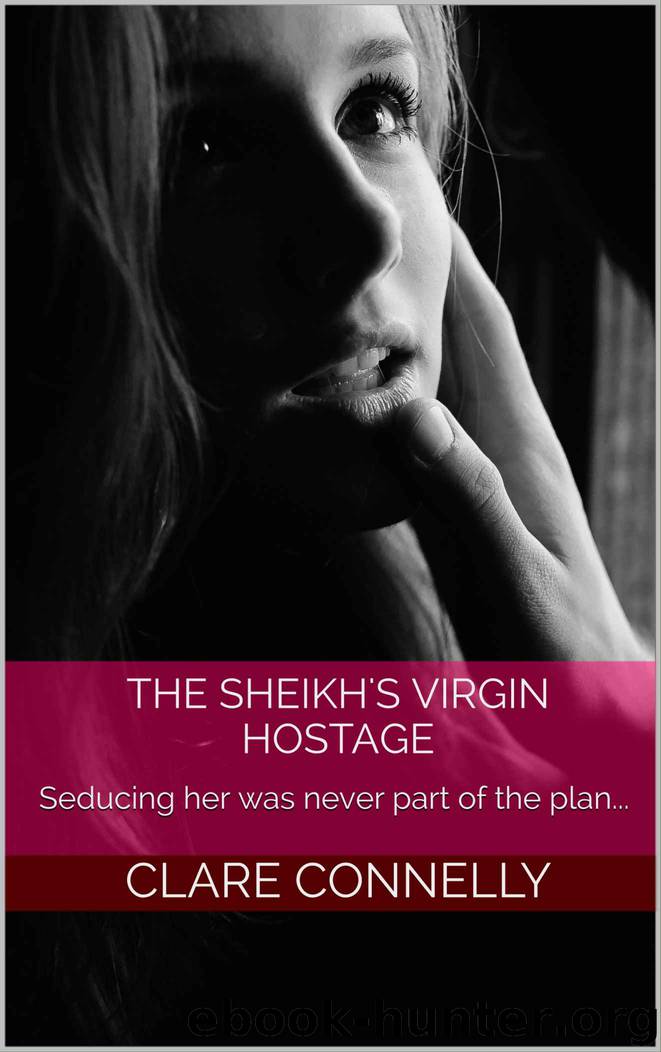 The Sheikh's Virgin Hostage: Seducing her was never part of the plan... by Clare Connelly