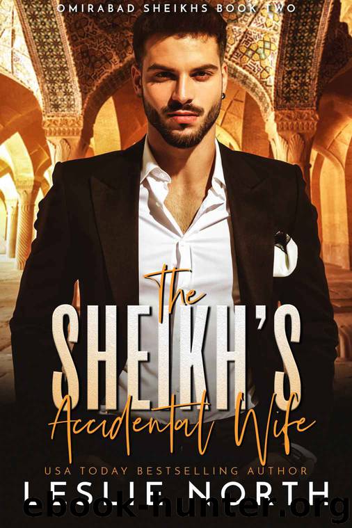 The Sheikh’s Accidental Wife: Omirabad Sheikhs Book Two by North Leslie