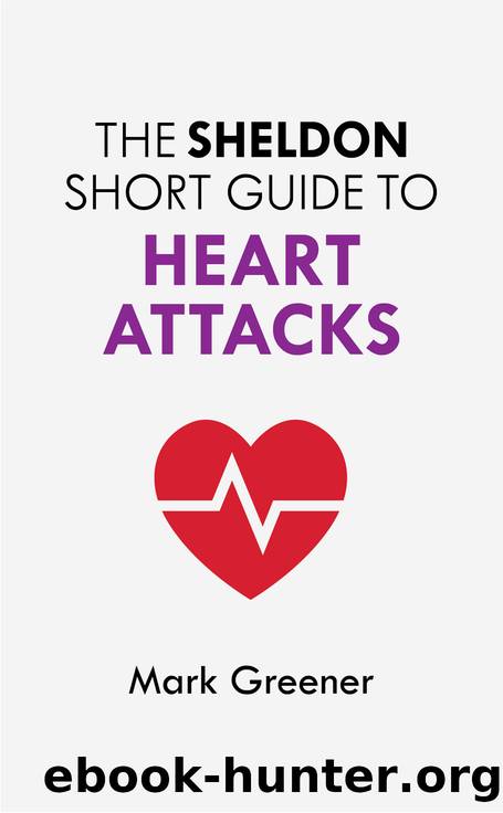 The Sheldon Short Guide to Heart Attacks by Mark Greener