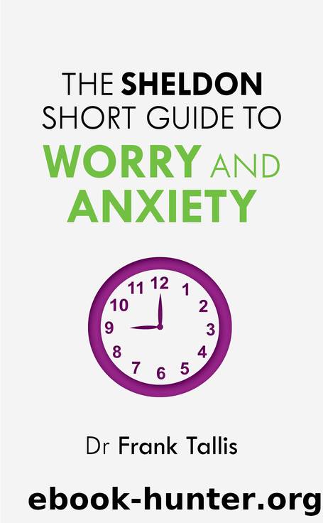 The Sheldon Short Guide to Worry and Anxiety by Frank Tallis