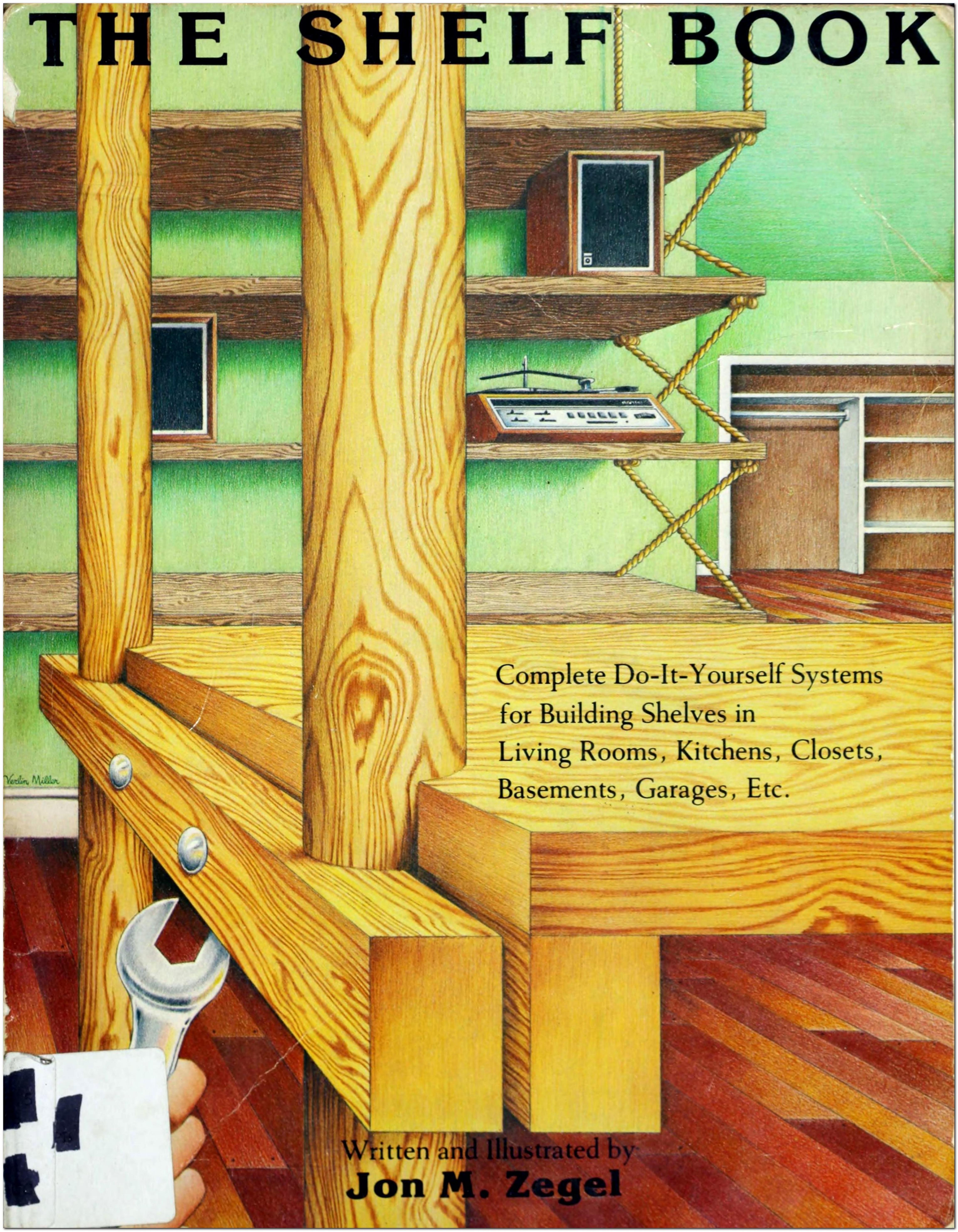 The Shelf Book: Complete Do-It-Yourself Systems for Building Shelves in Living Rooms, Kitchens, Closets, Basements, Garages, Et by Unknow