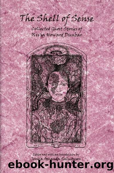 The Shell of Sense: Collected Ghost Stories of Olivia Howard Dunbar by Jessica Amanda Salmonson
