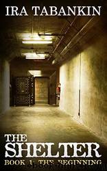 The Shelter: Book 1, the Beginning by Ira Tabankin & Michael Foulke