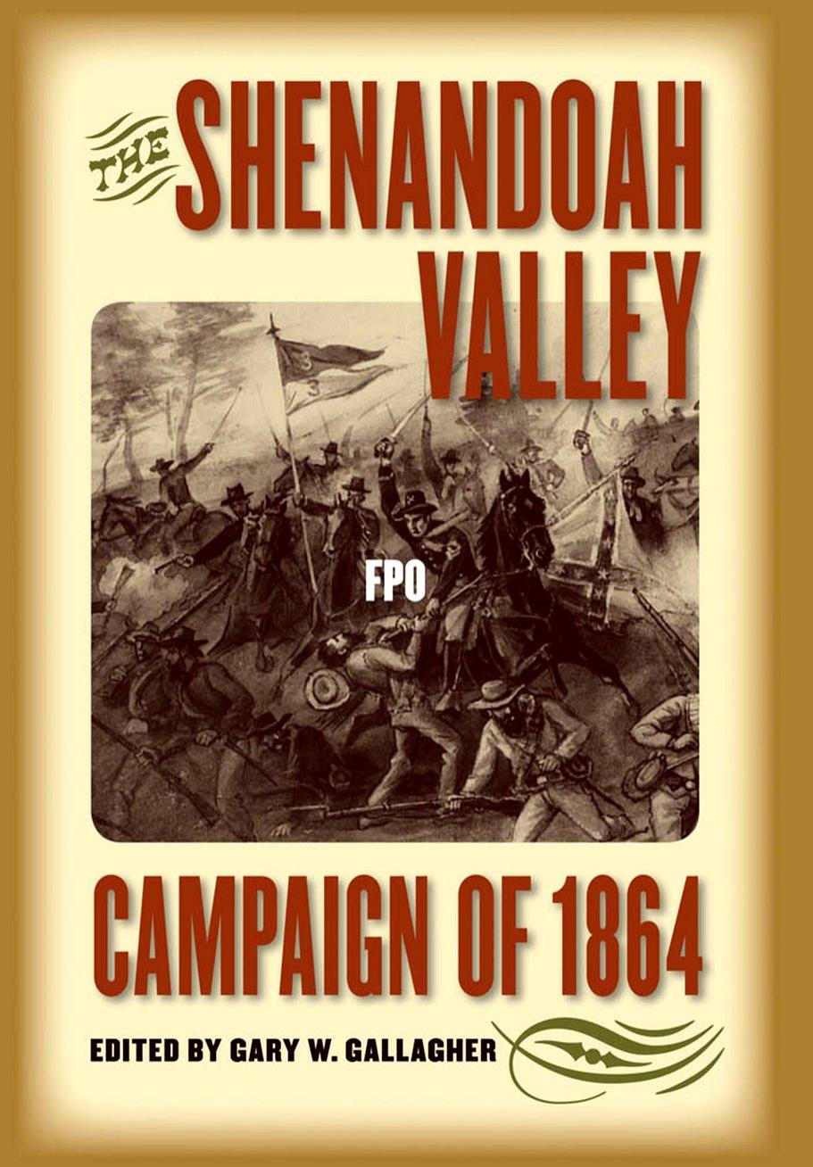The Shenandoah Valley Campaign of 1864 (Military Campaigns of the Civil War) by Gary W. Gallagher