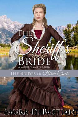 The Sheriff's Bride: A Golden Valley Story (Brides of Birch Creek Book 5) by Laura D. Bastian