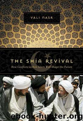 The Shia Revival: How Conflicts within Islam Will Shape the Future by Vali Nasr