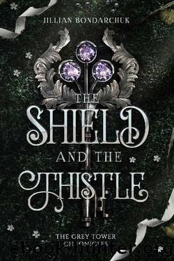 The Shield and the Thistle : The Grey Tower Chronicles by Jillian Bondarchuk