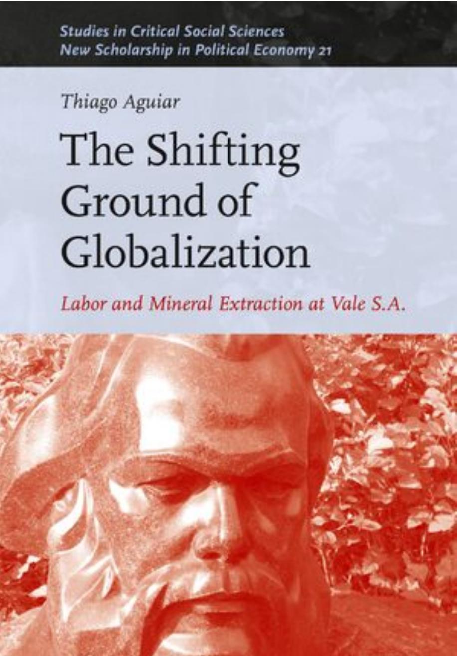 The Shifting Ground of Globalization: Labor and Mineral Extraction at Vale S.A. by Thiago Aguiar