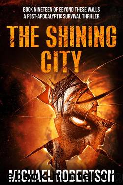 The Shining City: A Post-Apocalyptic Survival Thriller (Beyond These Walls Book 19) by Michael Robertson