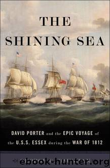 The Shining Sea: David Porter and the Epic Voyage of the U.S.S. Essex during the War of 1812 by George C. Daughan
