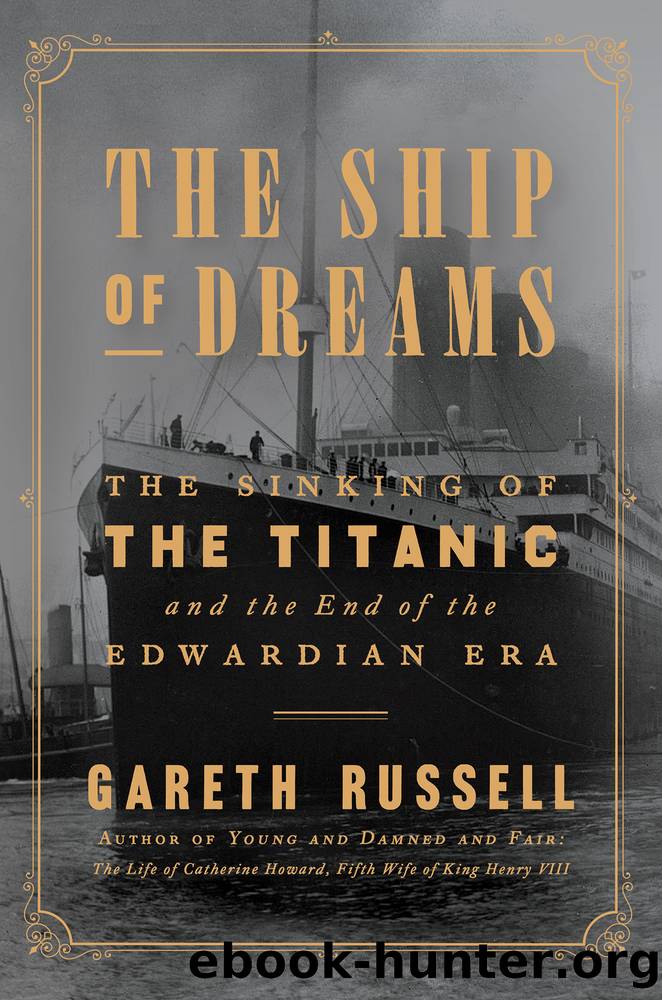 The Ship of Dreams: The Sinking of the Titanic and the End of the Edwardian Era by Gareth Russell