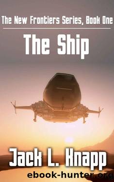 The Ship: The New Frontiers Series, Book One by Jack L Knapp