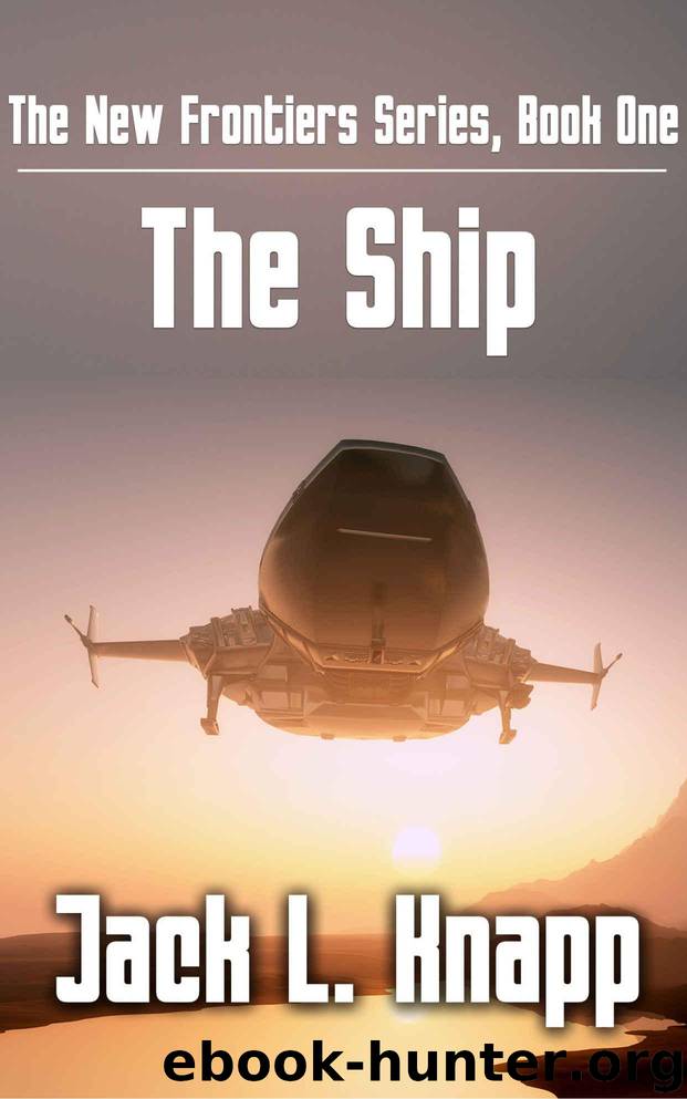 The Ship: The New Frontiers Series, Book One by Knapp Jack L
