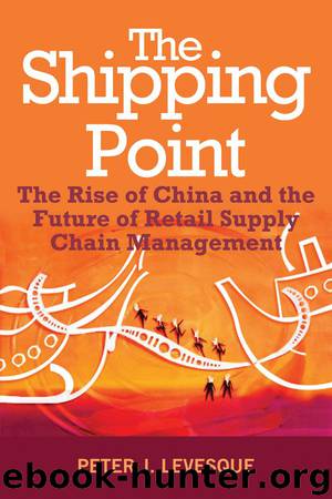 The Shipping Point: The Rise of China and the Future of Retail Supply Chain Management by Peter J. Levesque